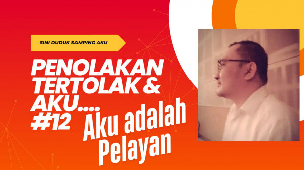 #12 Sini Duduk Samping Aku : AKU ADALAH PELAYAN