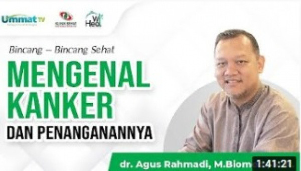 (Video) Mengenal Kanker dan Penanganannya || dr. Agus Rahmadi, M.Biomed.MA