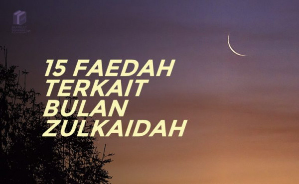 15 Faedah Terkait Bulan Zulqa'dah